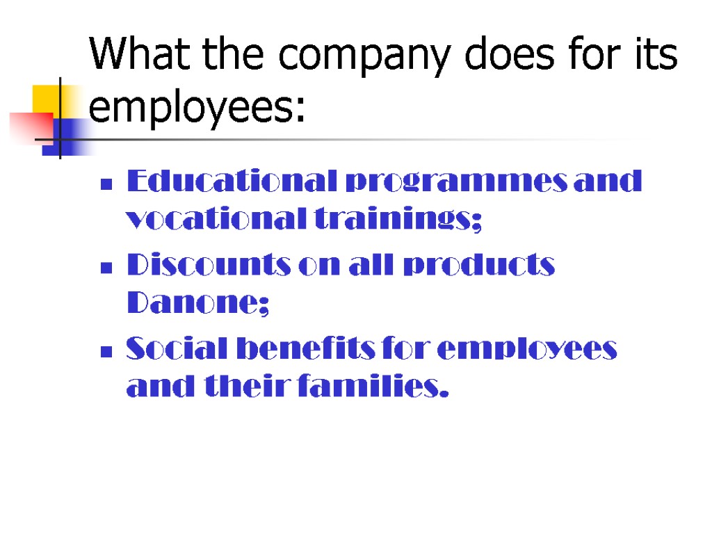 What the company does for its employees: Educational programmes and vocational trainings; Discounts on